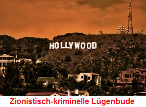 Hollywood, eine zionistisch-kriminelle
                  Lügenbude